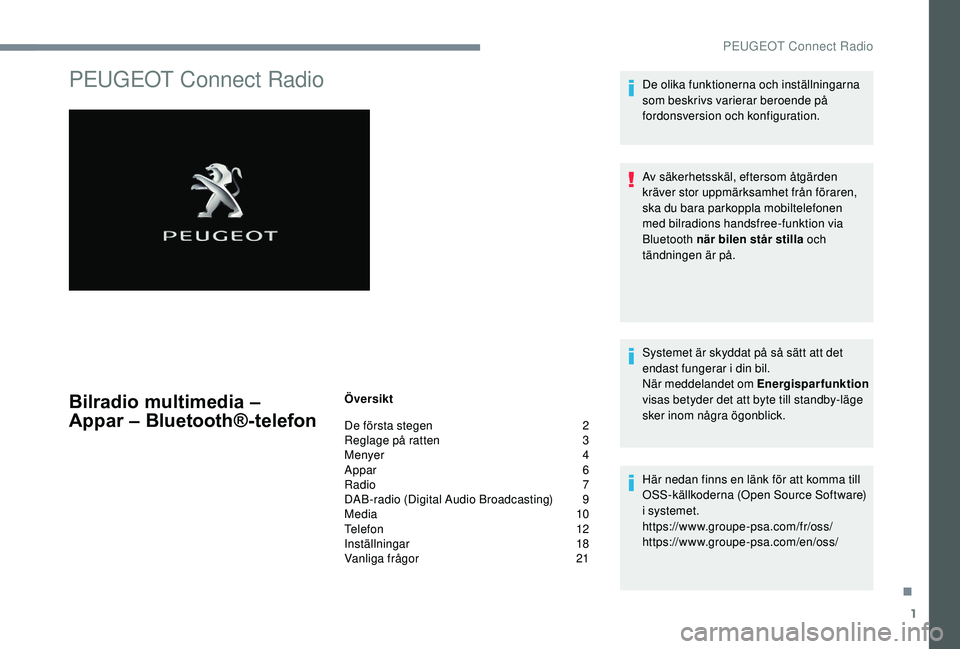 PEUGEOT 5008 2017  Bruksanvisningar (in Swedish) 1
PEUGEOT Connect Radio
Bilradio multimedia – 
Appar
 –
 Bluetooth®-telefonÖversikt
De första stegen 
 
2
R

eglage på ratten   
3
M

enyer   
4
A

ppar   
6
R

adio   
7
D

AB-radio (Digital 
