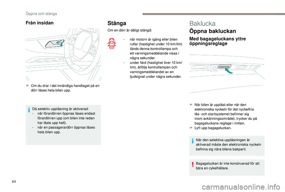 PEUGEOT 5008 2017 Bruksanvisningar (in Swedish) 64
Stänga
Om en dörr är dåligt stängd:-
n
är motorn är igång eller bilen
rullar (hastighet under 10 km/tim)
tänds denna kontrollampa och
ett varningsmeddelande visas i
några sekunder. PEUGEOT 5008 2017 Bruksanvisningar (in Swedish) 64
Stänga
Om en dörr är dåligt stängd:-
n
är motorn är igång eller bilen
rullar (hastighet under 10 km/tim)
tänds denna kontrollampa och
ett varningsmeddelande visas i
några sekunder.