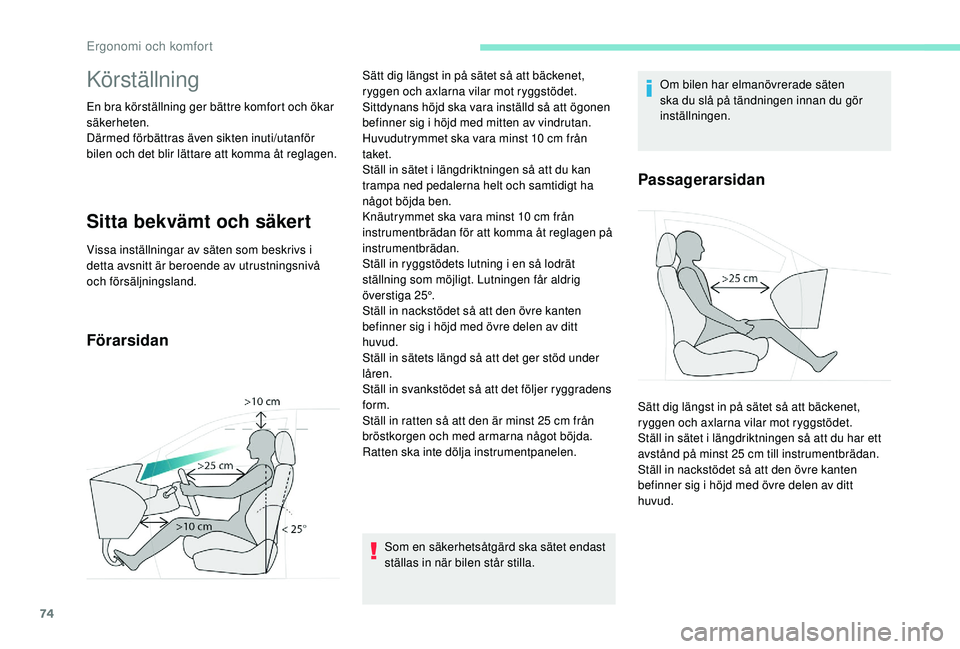 PEUGEOT 5008 2017 Bruksanvisningar (in Swedish) 74
Körställning
En bra körställning ger bättre komfort och ökar
säkerheten.
Därmed förbättras även sikten inuti/utanför
bilen och det blir lättare att komma åt reglagen.
Sitta bekvämt PEUGEOT 5008 2017 Bruksanvisningar (in Swedish) 74
Körställning
En bra körställning ger bättre komfort och ökar
säkerheten.
Därmed förbättras även sikten inuti/utanför
bilen och det blir lättare att komma åt reglagen.
Sitta bekvämt