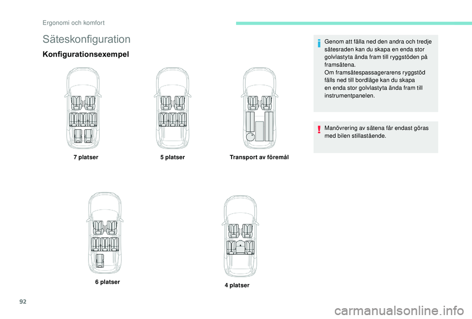 PEUGEOT 5008 2017 Bruksanvisningar (in Swedish) 92
Säteskonfiguration
Konfigurationsexempel
7 platser5 platserTransport av föremål
6 platser 4 platserGenom att fälla ned den andra och tredje
sätesraden kan du skapa en enda stor
golvlastyta à PEUGEOT 5008 2017 Bruksanvisningar (in Swedish) 92
Säteskonfiguration
Konfigurationsexempel
7 platser5 platserTransport av föremål
6 platser 4 platserGenom att fälla ned den andra och tredje
sätesraden kan du skapa en enda stor
golvlastyta Ã