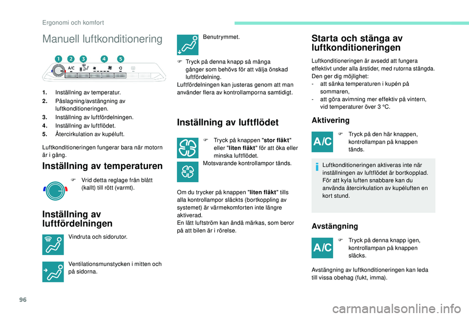 PEUGEOT 5008 2017 Bruksanvisningar (in Swedish) 96
Manuell luftkonditionering
1.Inställning av temperatur.
2. Påslagning/avstängning av
luftkonditioneringen.
3. Inställning av luftfördelningen.
4. Inställning av luftflödet.
5. Ã…tercirkulat PEUGEOT 5008 2017 Bruksanvisningar (in Swedish) 96
Manuell luftkonditionering
1.Inställning av temperatur.
2. Påslagning/avstängning av
luftkonditioneringen.
3. Inställning av luftfördelningen.
4. Inställning av luftflödet.
5. Ã…tercirkulat