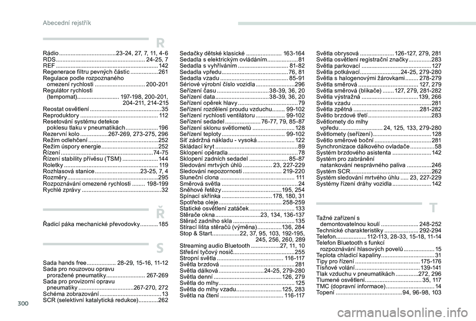 PEUGEOT 5008 2017  Návod na použití (in Czech) 300
Tažné zařízení s demontovatelnou koulí  .......................2
48-252
Technické charakteristiky
 ..................... 29

2-294
Telefon
 ................

...112 -113 ,  28-33, 15 -18 , 
