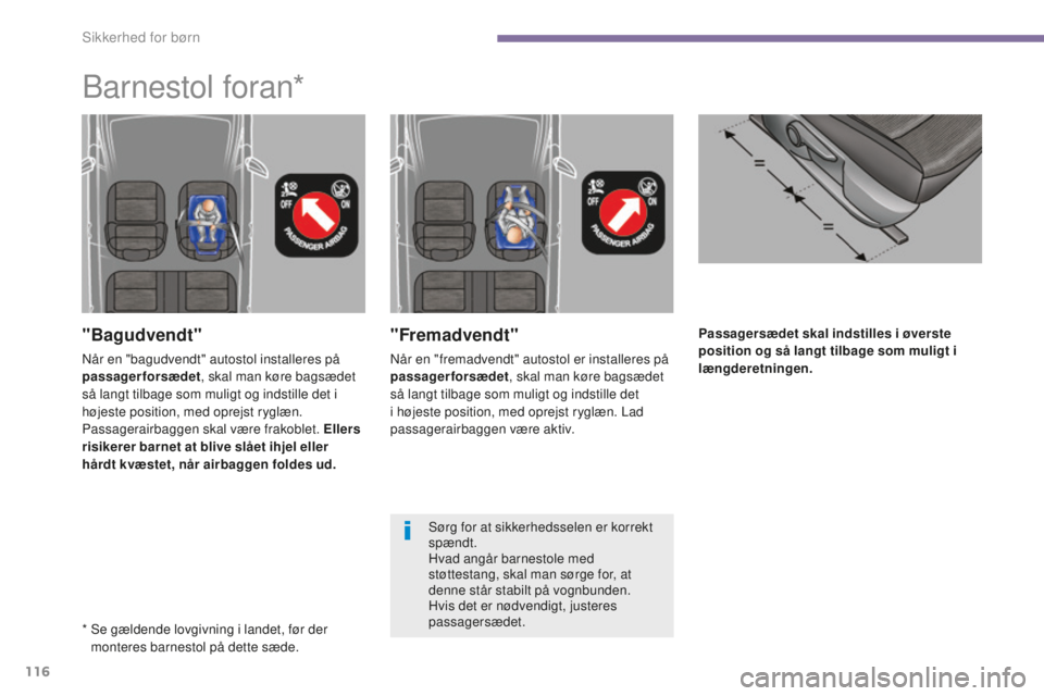 PEUGEOT 5008 2016  Brugsanvisning (in Danish) 116
5008_da_Chap06_securite-enfants_ed01-2015
Passagersædet skal indstilles i øverste 
position og så langt tilbage som muligt i 
længderetningen."Fremadvendt"
Når en "fremadvendt"