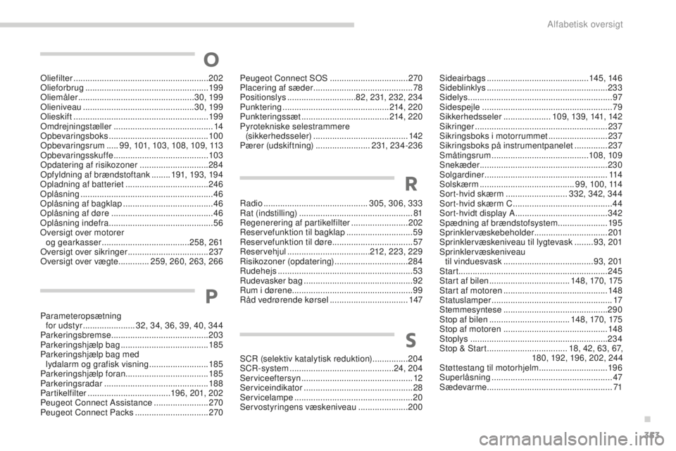 PEUGEOT 5008 2016  Brugsanvisning (in Danish) 353
5008_da_Chap13_index-alpha_ed01-2015
Radio ............................................ 305, 306, 333
Rat (indstilling)  ................................................ 81
Regenerering af partike