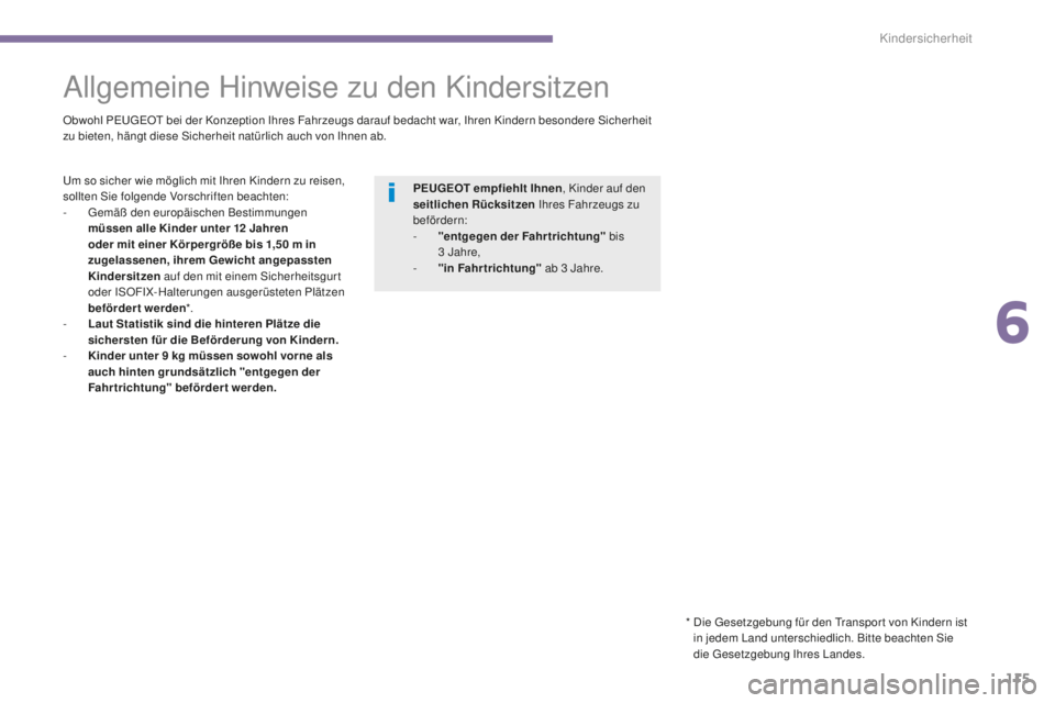 PEUGEOT 5008 2016 Betriebsanleitungen (in German) 115
5008_de_Chap06_securite-enfants_ed01-2015
Allgemeine Hinweise zu den Kindersitzen
Obwohl PeugeOt bei der Konzeption Ihres Fahrzeugs darauf bedacht war, Ihren Kindern besondere Sicherheit
zu biet PEUGEOT 5008 2016 Betriebsanleitungen (in German) 115
5008_de_Chap06_securite-enfants_ed01-2015
Allgemeine Hinweise zu den Kindersitzen
Obwohl PeugeOt bei der Konzeption Ihres Fahrzeugs darauf bedacht war, Ihren Kindern besondere Sicherheit
zu biet