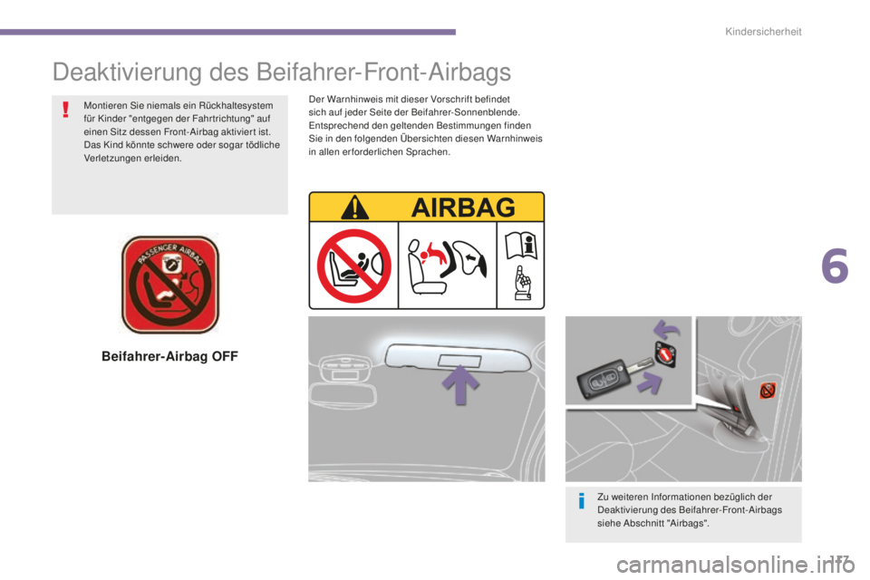 PEUGEOT 5008 2016 Betriebsanleitungen (in German) 117
5008_de_Chap06_securite-enfants_ed01-2015
Beifahrer-Airbag OFF
Zu weiteren Informationen bezüglich der
Deaktivierung des Beifahrer-Front-Airbags
siehe Abschnitt "Airbags".
Deaktivierung PEUGEOT 5008 2016 Betriebsanleitungen (in German) 117
5008_de_Chap06_securite-enfants_ed01-2015
Beifahrer-Airbag OFF
Zu weiteren Informationen bezüglich der
Deaktivierung des Beifahrer-Front-Airbags
siehe Abschnitt "Airbags".
Deaktivierung