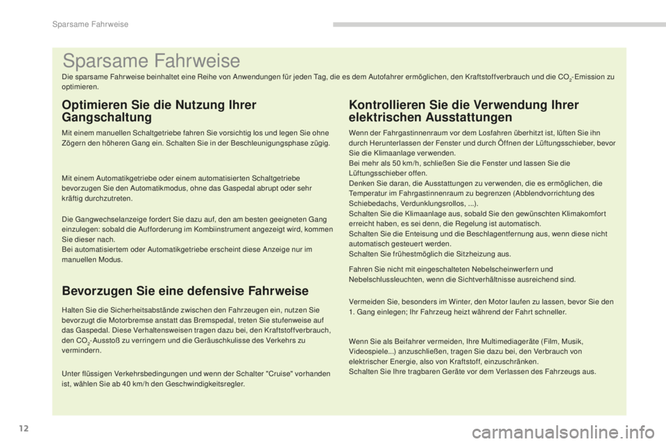 PEUGEOT 5008 2016 Betriebsanleitungen (in German) 12
5008_de_Chap00c_eco-conduite_ed01-2015
Sparsame Fahrweise
Die sparsame Fahr weise beinhaltet eine Reihe von Anwendungen für jeden tag, die es dem Autofahrer ermöglichen, den Kraftstoffverbrauch u PEUGEOT 5008 2016 Betriebsanleitungen (in German) 12
5008_de_Chap00c_eco-conduite_ed01-2015
Sparsame Fahrweise
Die sparsame Fahr weise beinhaltet eine Reihe von Anwendungen für jeden tag, die es dem Autofahrer ermöglichen, den Kraftstoffverbrauch u
