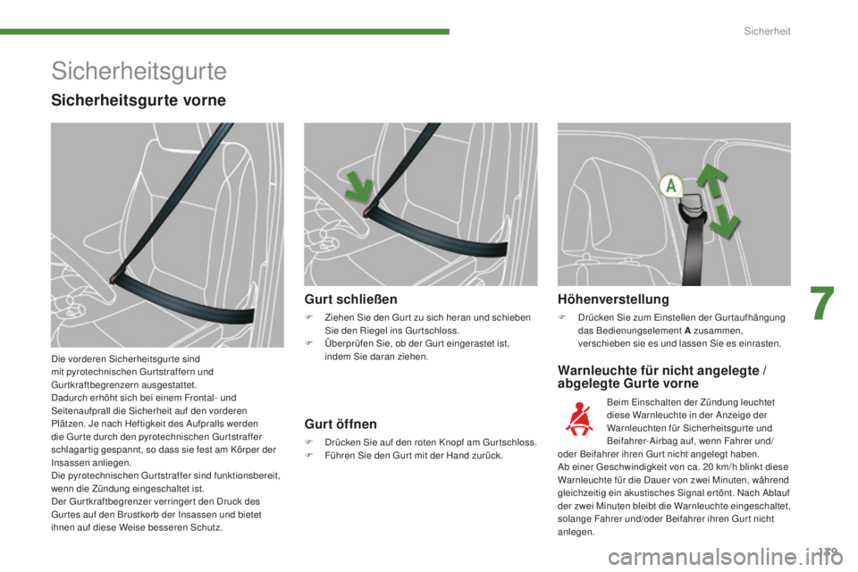 PEUGEOT 5008 2016 Betriebsanleitungen (in German) 139
5008_de_Chap07_securite_ed01-2015
Warnleuchte für nicht angelegte /
abgelegte Gurte vorne
Gurt schließen
F Ziehen Sie den
gu r t zu sich heran und schieben
Sie den Riegel ins gu rtschloss.
F PEUGEOT 5008 2016 Betriebsanleitungen (in German) 139
5008_de_Chap07_securite_ed01-2015
Warnleuchte für nicht angelegte /
abgelegte Gurte vorne
Gurt schließen
F Ziehen Sie den
gu r t zu sich heran und schieben
Sie den Riegel ins gu rtschloss.
F
