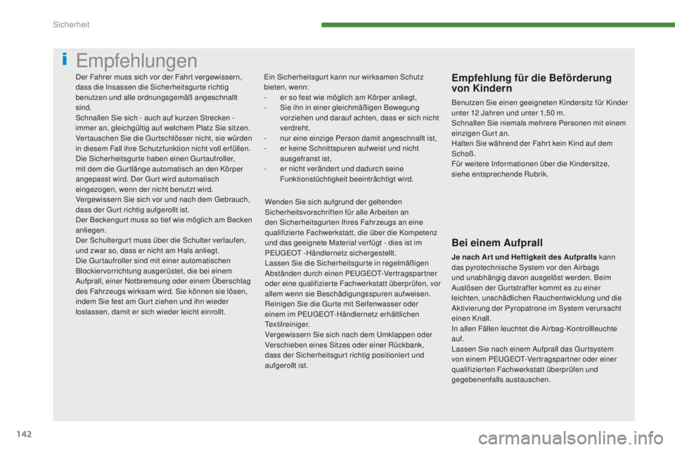 PEUGEOT 5008 2016 Betriebsanleitungen (in German) 142
5008_de_Chap07_securite_ed01-2015
empfehlungen
ein Sicherheitsgur t kann nur wirksamen Schutz
bieten, wenn:
-
e
r so fest wie möglich am Körper anliegt,
-
S
ie ihn in einer gleichmäßigen PEUGEOT 5008 2016 Betriebsanleitungen (in German) 142
5008_de_Chap07_securite_ed01-2015
empfehlungen
ein Sicherheitsgur t kann nur wirksamen Schutz
bieten, wenn:
-
e
r so fest wie möglich am Körper anliegt,
-
S
ie ihn in einer gleichmäßigen