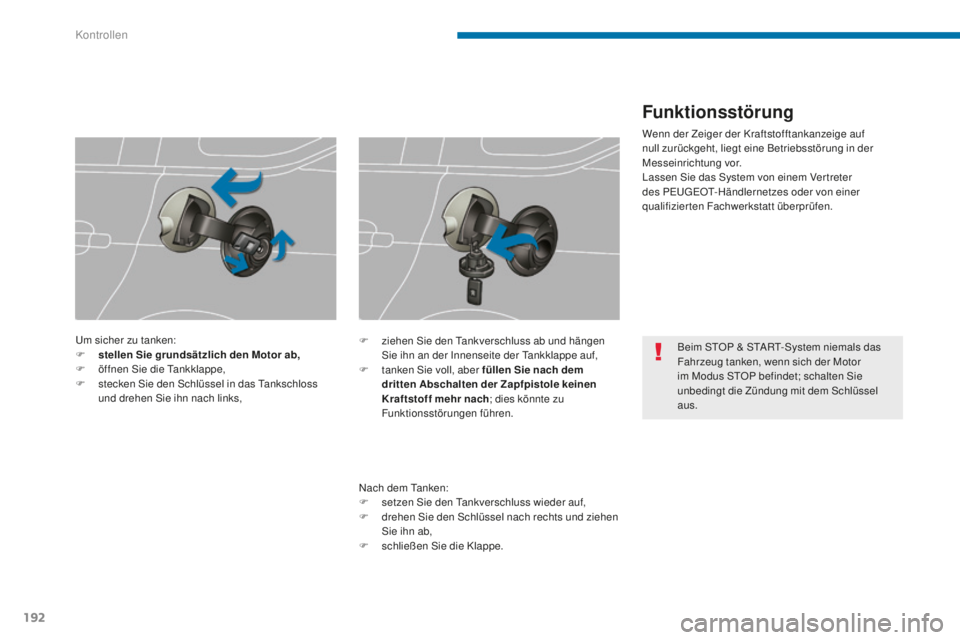 PEUGEOT 5008 2016 Betriebsanleitungen (in German) 192
5008_de_Chap09_verifications_ed01-2015
Beim StOP & StARt- System niemals das
Fahrzeug tanken, wenn sich der Motor
im Modus S
tO
P befindet; schalten Sie
unbedingt die Zündung mit dem Schlüss PEUGEOT 5008 2016 Betriebsanleitungen (in German) 192
5008_de_Chap09_verifications_ed01-2015
Beim StOP & StARt- System niemals das
Fahrzeug tanken, wenn sich der Motor
im Modus S
tO
P befindet; schalten Sie
unbedingt die Zündung mit dem Schlüss