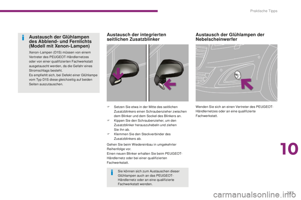 PEUGEOT 5008 2016 Betriebsanleitungen (in German) 233
5008_de_Chap10_infos-pratiques_ed01-2015
Austausch der Glühlampen der
Nebelscheinwerfer
Wenden Sie sich an einen Ver treter des PeugeOt-
H ändlernetzes oder an eine qualifizierte
Fachwerkstatt PEUGEOT 5008 2016 Betriebsanleitungen (in German) 233
5008_de_Chap10_infos-pratiques_ed01-2015
Austausch der Glühlampen der
Nebelscheinwerfer
Wenden Sie sich an einen Ver treter des PeugeOt-
H ändlernetzes oder an eine qualifizierte
Fachwerkstatt