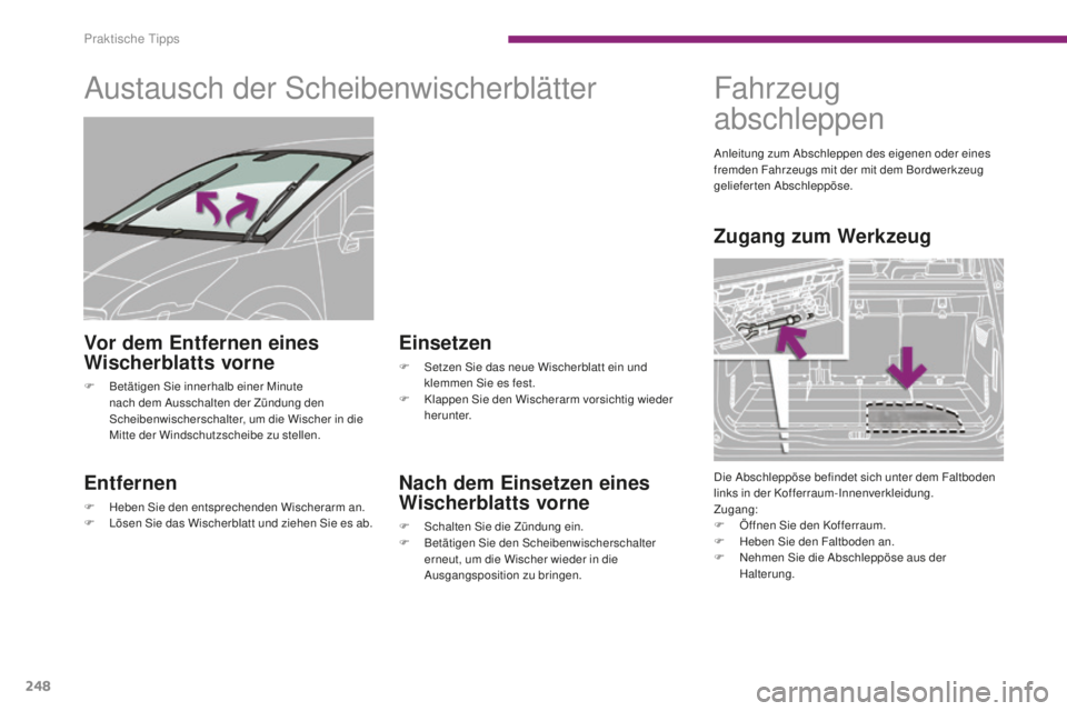 PEUGEOT 5008 2016 Betriebsanleitungen (in German) 248
5008_de_Chap10_infos-pratiques_ed01-2015
Austausch der Scheibenwischerblätter
Entfernen
F Heben Sie den entsprechenden Wischerarm an.
F L ösen Sie das Wischerblatt und ziehen Sie es ab.
Einsetze PEUGEOT 5008 2016 Betriebsanleitungen (in German) 248
5008_de_Chap10_infos-pratiques_ed01-2015
Austausch der Scheibenwischerblätter
Entfernen
F Heben Sie den entsprechenden Wischerarm an.
F L ösen Sie das Wischerblatt und ziehen Sie es ab.
Einsetze