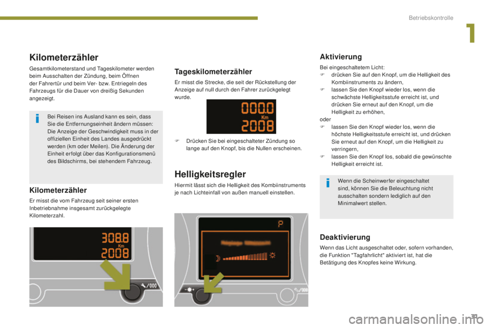PEUGEOT 5008 2016 Betriebsanleitungen (in German) 31
5008_de_Chap01_controle-marche_ed01-2015
Kilometerzähler
gesamtkilometerstand und ta geskilometer werden
beim Ausschalten der Zündung, beim Öffnen
der Fahrer tür und beim Ver- bzw.
e
n
trie PEUGEOT 5008 2016 Betriebsanleitungen (in German) 31
5008_de_Chap01_controle-marche_ed01-2015
Kilometerzähler
gesamtkilometerstand und ta geskilometer werden
beim Ausschalten der Zündung, beim Öffnen
der Fahrer tür und beim Ver- bzw.
e
n
trie