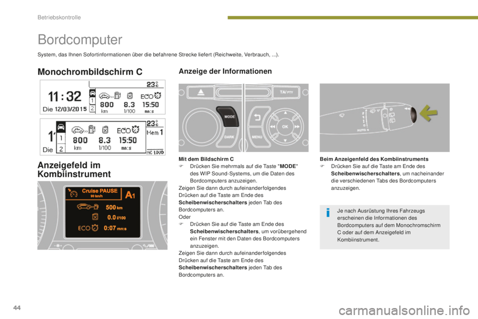 PEUGEOT 5008 2016 Betriebsanleitungen (in German) 44
5008_de_Chap01_controle-marche_ed01-2015
Monochrombildschirm CAnzeige der Informationen
Anzeigefeld im
Kombiinstrument
Bordcomputer
Mit dem Bildschirm C
F D rücken Sie mehrmals auf die ta ste PEUGEOT 5008 2016 Betriebsanleitungen (in German) 44
5008_de_Chap01_controle-marche_ed01-2015
Monochrombildschirm CAnzeige der Informationen
Anzeigefeld im
Kombiinstrument
Bordcomputer
Mit dem Bildschirm C
F D rücken Sie mehrmals auf die ta ste
