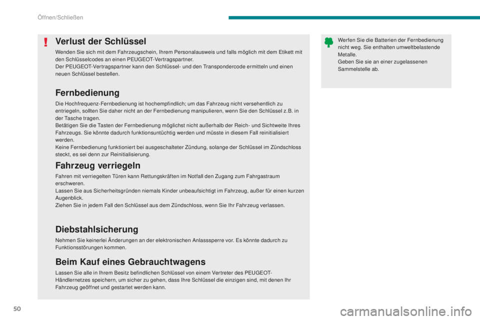 PEUGEOT 5008 2016  Betriebsanleitungen (in German) 50
5008_de_Chap02_ouvertures_ed01-2015
Verlust der Schlüssel
Wenden Sie sich mit dem Fahrzeugschein, Ihrem Personalausweis und falls möglich mit dem etikett mit 
den Schlüsselcodes an einen Pe ugeO