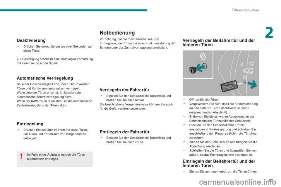 PEUGEOT 5008 2016  Betriebsanleitungen (in German) 57
5008_de_Chap02_ouvertures_ed01-2015
Notbedienung
Vorrichtung, die die mechanische Ver- und entriegelung der  tü ren bei einer Funktionsstörung der 
Batterie oder der Zentralverriegelung ermöglic