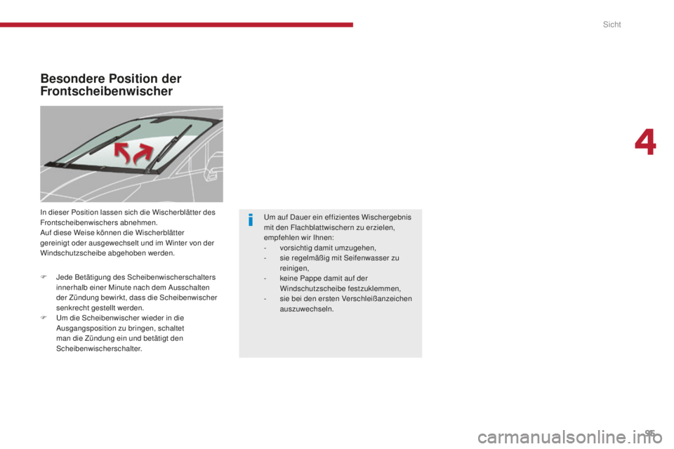 PEUGEOT 5008 2016 Betriebsanleitungen (in German) 95
5008_de_Chap04_visibilite_ed01-2015
Besondere Position der
Frontscheibenwischer
In dieser Position lassen sich die Wischerblätter des
Frontscheibenwischers abnehmen.
Auf diese Weise können die PEUGEOT 5008 2016 Betriebsanleitungen (in German) 95
5008_de_Chap04_visibilite_ed01-2015
Besondere Position der
Frontscheibenwischer
In dieser Position lassen sich die Wischerblätter des
Frontscheibenwischers abnehmen.
Auf diese Weise können die