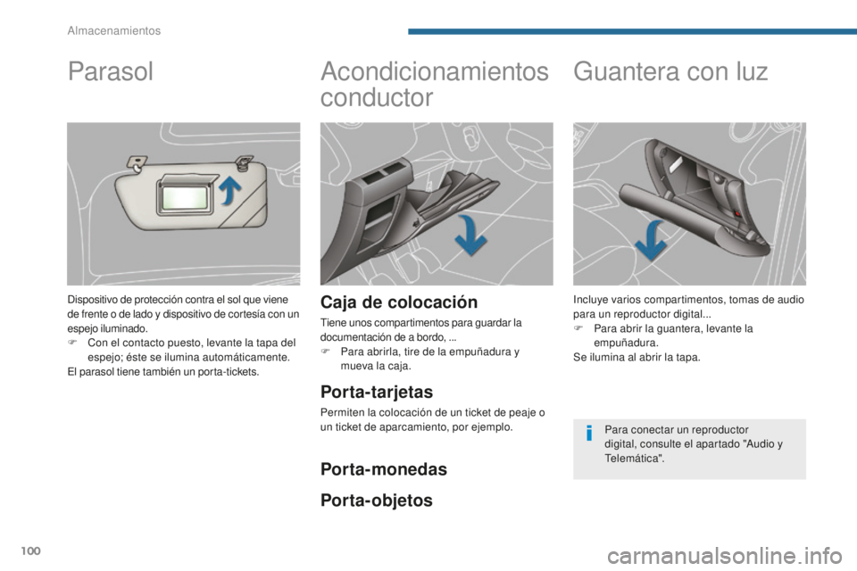 PEUGEOT 5008 2016 Manual del propietario (in Spanish) 100
5008_es_Chap05_amenagements_ed01-2015
Acondicionamientos
conductor
Caja de colocación
Tiene unos compartimentos para guardar la
documentación de a bordo, ...
F
P
ara abrirla, tire de la empu PEUGEOT 5008 2016 Manual del propietario (in Spanish) 100
5008_es_Chap05_amenagements_ed01-2015
Acondicionamientos
conductor
Caja de colocación
Tiene unos compartimentos para guardar la
documentación de a bordo, ...
F
P
ara abrirla, tire de la empu