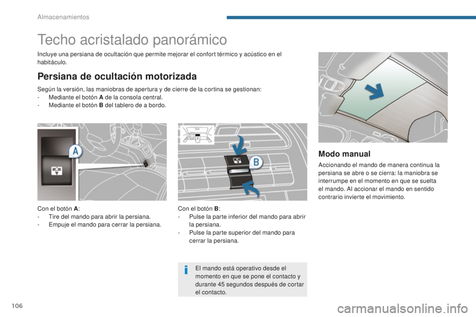 PEUGEOT 5008 2016 Manual del propietario (in Spanish) 106
5008_es_Chap05_amenagements_ed01-2015
Techo acristalado panorámico
Persiana de ocultación motorizada
Incluye una persiana de ocultación que permite mejorar el confort térmico y acústico en el PEUGEOT 5008 2016 Manual del propietario (in Spanish) 106
5008_es_Chap05_amenagements_ed01-2015
Techo acristalado panorámico
Persiana de ocultación motorizada
Incluye una persiana de ocultación que permite mejorar el confort térmico y acústico en el