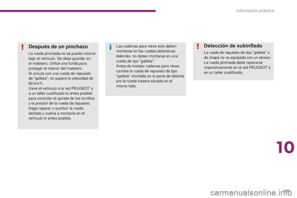 PEUGEOT 5008 2016 Manual del propietario (in Spanish) 229
5008_es_Chap10_infos-pratiques_ed01-2015
Después de un pinchazo
La rueda pinchada no se puede colocar
bajo el vehículo. Se debe guardar en
el maletero. Utilice una funda para
proteger el inte PEUGEOT 5008 2016 Manual del propietario (in Spanish) 229
5008_es_Chap10_infos-pratiques_ed01-2015
Después de un pinchazo
La rueda pinchada no se puede colocar
bajo el vehículo. Se debe guardar en
el maletero. Utilice una funda para
proteger el inte