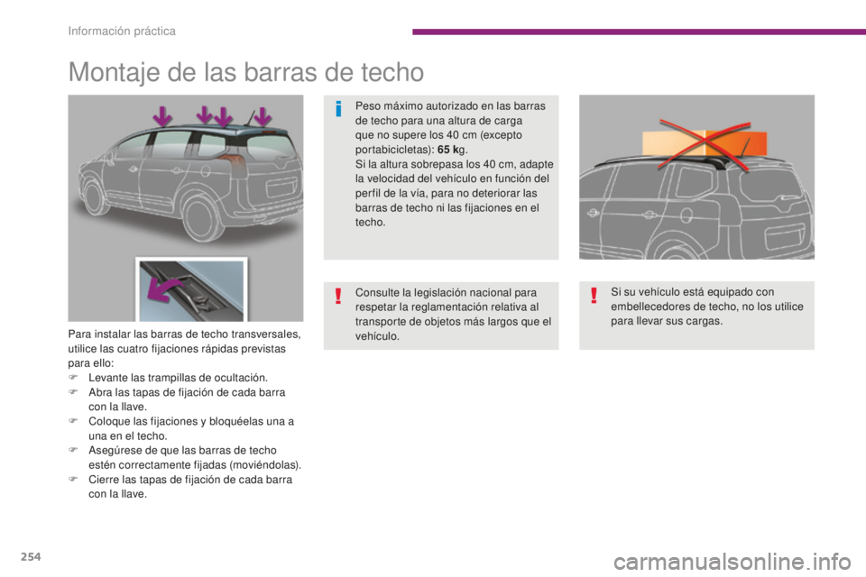 PEUGEOT 5008 2016 Manual del propietario (in Spanish) 254
5008_es_Chap10_infos-pratiques_ed01-2015
Montaje de las barras de techo
Para instalar las barras de techo transversales,
utilice las cuatro fijaciones rápidas previstas
para ello:
F
L
evante PEUGEOT 5008 2016 Manual del propietario (in Spanish) 254
5008_es_Chap10_infos-pratiques_ed01-2015
Montaje de las barras de techo
Para instalar las barras de techo transversales,
utilice las cuatro fijaciones rápidas previstas
para ello:
F
L
evante