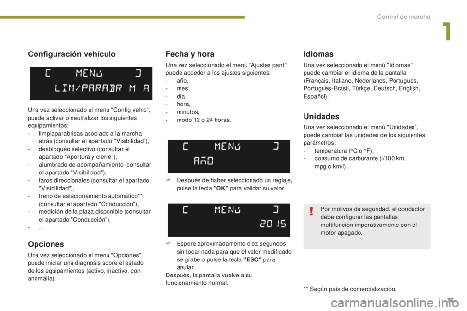 PEUGEOT 5008 2016 Manual del propietario (in Spanish) 33
5008_es_Chap01_controle-marche_ed01-2015
Configuración vehículo
Opciones
Una vez seleccionado el menú "Opciones",
puede iniciar una diagnosis sobre el estado
de los equipamientos (acti PEUGEOT 5008 2016 Manual del propietario (in Spanish) 33
5008_es_Chap01_controle-marche_ed01-2015
Configuración vehículo
Opciones
Una vez seleccionado el menú "Opciones",
puede iniciar una diagnosis sobre el estado
de los equipamientos (acti