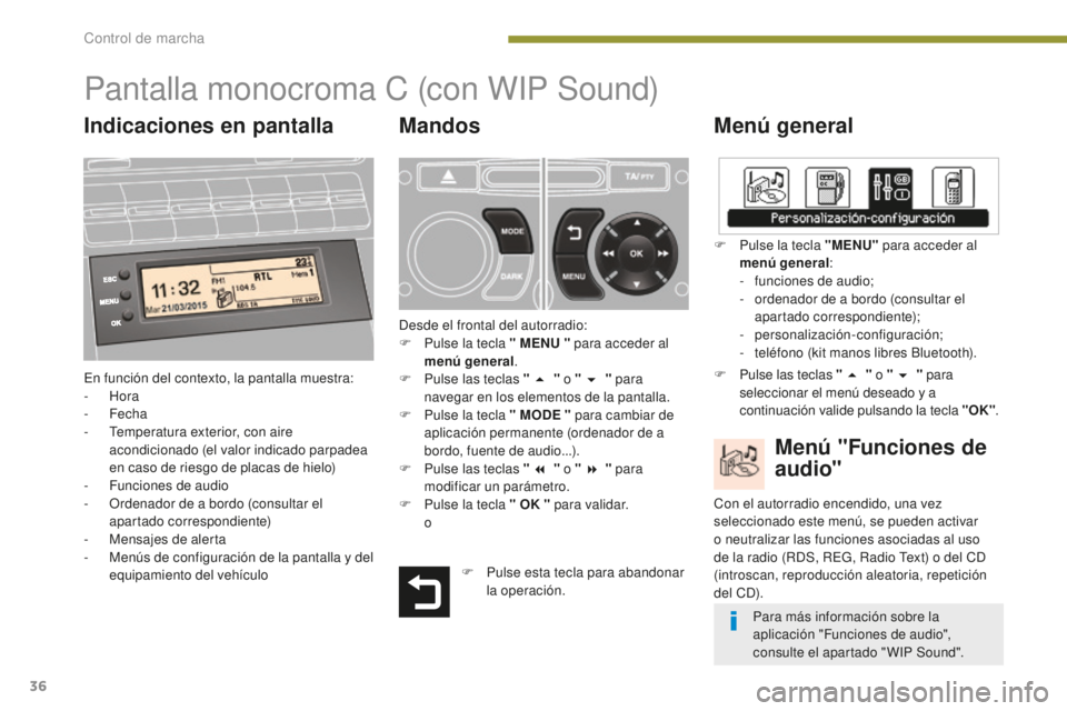 PEUGEOT 5008 2016  Manual del propietario (in Spanish) 36
5008_es_Chap01_controle-marche_ed01-2015
Pantalla monocroma C (con WIP Sound)
Menú general
En función del contexto, la pantalla muestra:
-  Hora
-
 

Fecha
-
 
T
 emperatura exterior, con aire 
a