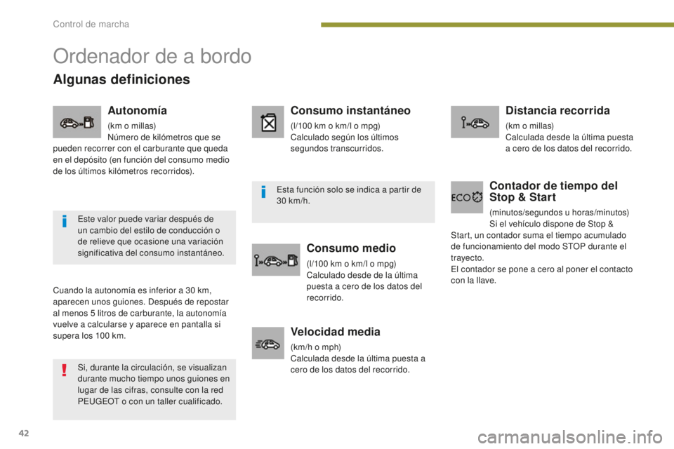 PEUGEOT 5008 2016 Manual del propietario (in Spanish) 42
5008_es_Chap01_controle-marche_ed01-2015
Ordenador de a bordo
Cuando la autonomía es inferior a 30 km,
a parecen unos guiones. Después de repostar
al menos 5
litros de carburante, la autonom PEUGEOT 5008 2016 Manual del propietario (in Spanish) 42
5008_es_Chap01_controle-marche_ed01-2015
Ordenador de a bordo
Cuando la autonomía es inferior a 30 km,
a parecen unos guiones. Después de repostar
al menos 5
litros de carburante, la autonom