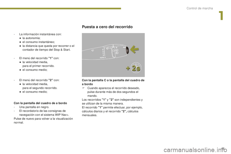 PEUGEOT 5008 2016 Manual del propietario (in Spanish) 45
5008_es_Chap01_controle-marche_ed01-2015
- El menú del recorrido "1" con:
● l a velocidad media,
p
ara el primer recorrido.
●
e
l consumo medio;
-
E
l menú del recorrido " PEUGEOT 5008 2016 Manual del propietario (in Spanish) 45
5008_es_Chap01_controle-marche_ed01-2015
- El menú del recorrido "1" con:
● l a velocidad media,
p
ara el primer recorrido.
●
e
l consumo medio;
-
E
l menú del recorrido "