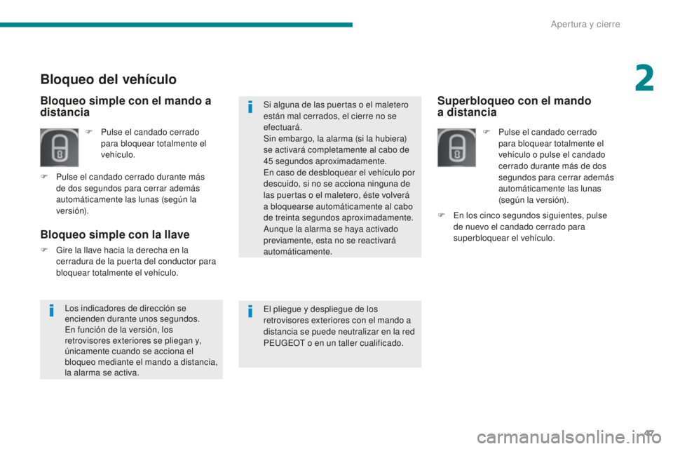 PEUGEOT 5008 2016 Manual del propietario (in Spanish) 47
5008_es_Chap02_ouvertures_ed01-2015
Superbloqueo con el mando
a distancia
F Pulse el candado cerrado
para bloquear totalmente el
vehículo o pulse el candado
cerrado durante más de dos
segund PEUGEOT 5008 2016 Manual del propietario (in Spanish) 47
5008_es_Chap02_ouvertures_ed01-2015
Superbloqueo con el mando
a distancia
F Pulse el candado cerrado
para bloquear totalmente el
vehículo o pulse el candado
cerrado durante más de dos
segund