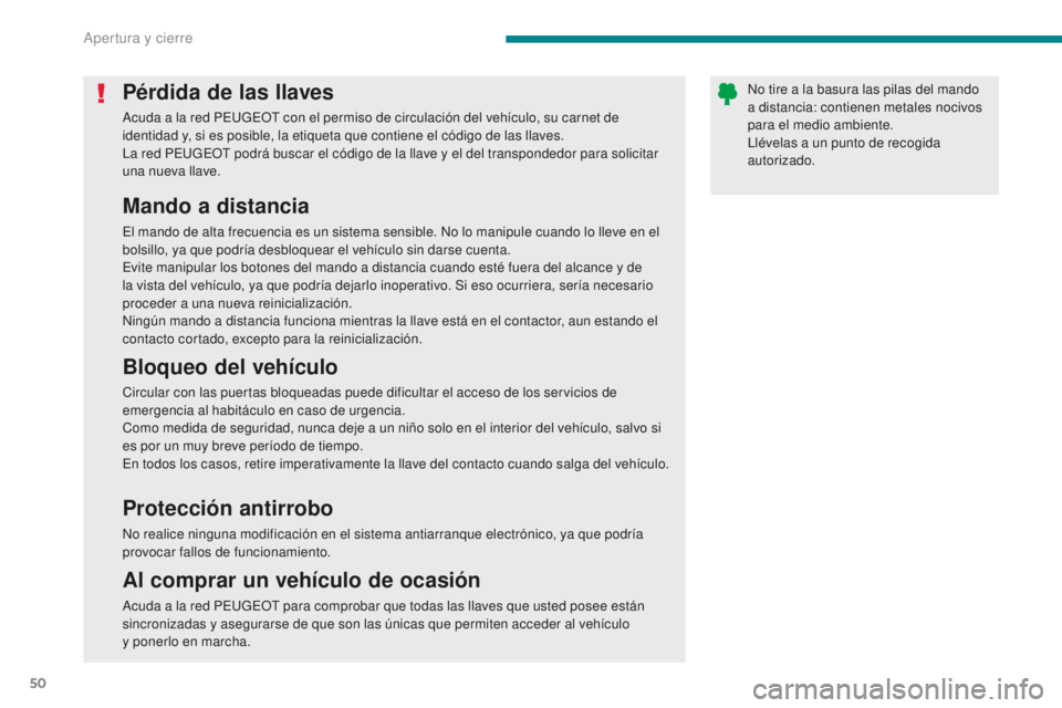 PEUGEOT 5008 2016 Manual del propietario (in Spanish) 50
5008_es_Chap02_ouvertures_ed01-2015
Pérdida de las llaves
Acuda a la red PEUGEOT con el permiso de circulación del vehículo, su carnet de
identidad y, si es posible, la etiqueta que contiene el PEUGEOT 5008 2016 Manual del propietario (in Spanish) 50
5008_es_Chap02_ouvertures_ed01-2015
Pérdida de las llaves
Acuda a la red PEUGEOT con el permiso de circulación del vehículo, su carnet de
identidad y, si es posible, la etiqueta que contiene el