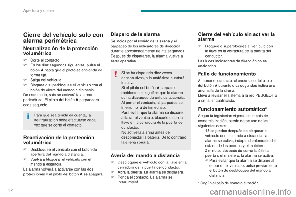 PEUGEOT 5008 2016 Manual del propietario (in Spanish) 52
5008_es_Chap02_ouvertures_ed01-2015
Reactivación de la protección
volumétrica
F Desbloquee el vehículo con el botón de apertura del mando a distancia.
F
V
uelva a bloquear el vehículo con PEUGEOT 5008 2016 Manual del propietario (in Spanish) 52
5008_es_Chap02_ouvertures_ed01-2015
Reactivación de la protección
volumétrica
F Desbloquee el vehículo con el botón de apertura del mando a distancia.
F
V
uelva a bloquear el vehículo con