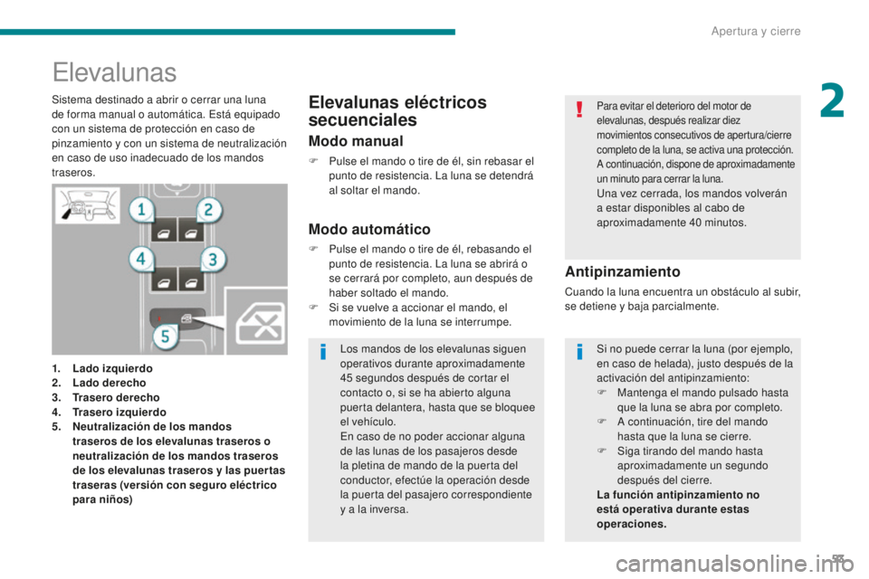 PEUGEOT 5008 2016 Manual del propietario (in Spanish) 53
5008_es_Chap02_ouvertures_ed01-2015
Elevalunas
1. Lado izquierdo
2. Lado derecho
3.
T
rasero derecho
4.
T
rasero izquierdo
5.
N
eutralización de los mandos
traseros de los elevalunas traser PEUGEOT 5008 2016 Manual del propietario (in Spanish) 53
5008_es_Chap02_ouvertures_ed01-2015
Elevalunas
1. Lado izquierdo
2. Lado derecho
3.
T
rasero derecho
4.
T
rasero izquierdo
5.
N
eutralización de los mandos
traseros de los elevalunas traser