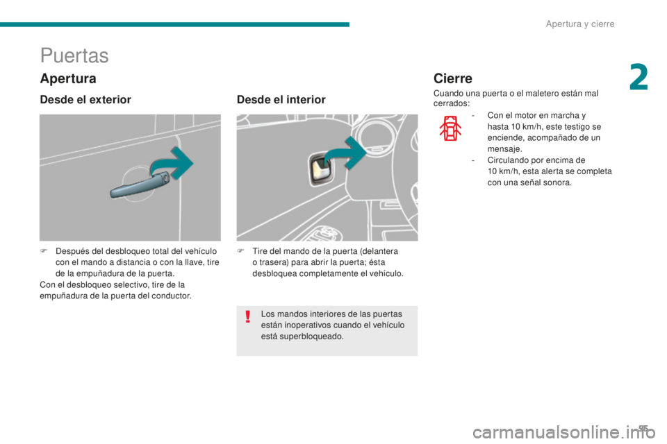 PEUGEOT 5008 2016 Manual del propietario (in Spanish) 55
5008_es_Chap02_ouvertures_ed01-2015
Puertas
F Después del desbloqueo total del vehículo con el mando a distancia o con la llave, tire
de la empuñadura de la puerta.
Con el desbloqueo selectivo, PEUGEOT 5008 2016 Manual del propietario (in Spanish) 55
5008_es_Chap02_ouvertures_ed01-2015
Puertas
F Después del desbloqueo total del vehículo con el mando a distancia o con la llave, tire
de la empuñadura de la puerta.
Con el desbloqueo selectivo,