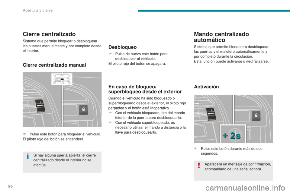 PEUGEOT 5008 2016 Manual del propietario (in Spanish) 56
5008_es_Chap02_ouvertures_ed01-2015
Aparecerá un mensaje de confirmación,
acompañado de una señal sonora.
Cierre centralizado
Sistema que permite bloquear o desbloquear
las puertas manualment PEUGEOT 5008 2016 Manual del propietario (in Spanish) 56
5008_es_Chap02_ouvertures_ed01-2015
Aparecerá un mensaje de confirmación,
acompañado de una señal sonora.
Cierre centralizado
Sistema que permite bloquear o desbloquear
las puertas manualment