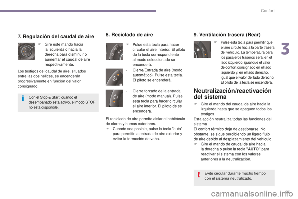 PEUGEOT 5008 2016 Manual del propietario (in Spanish) 67
5008_es_Chap03_confort_ed01-2015
Neutralización/reactivación
del sistema
F Gire el mando del caudal de aire hacia la izquierda hasta que se apaguen todos los
testigos.
Esta acción neutraliza t PEUGEOT 5008 2016 Manual del propietario (in Spanish) 67
5008_es_Chap03_confort_ed01-2015
Neutralización/reactivación
del sistema
F Gire el mando del caudal de aire hacia la izquierda hasta que se apaguen todos los
testigos.
Esta acción neutraliza t