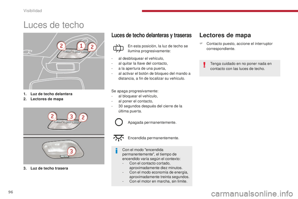 PEUGEOT 5008 2016 Manual del propietario (in Spanish) 96
5008_es_Chap04_visibilite_ed01-2015
Luces de techo
1. Luz de techo delantera
2. Lectores de mapa
Lectores de mapaLuces de techo delanteras y traseras
En esta posición, la luz de techo se
ilumina PEUGEOT 5008 2016 Manual del propietario (in Spanish) 96
5008_es_Chap04_visibilite_ed01-2015
Luces de techo
1. Luz de techo delantera
2. Lectores de mapa
Lectores de mapaLuces de techo delanteras y traseras
En esta posición, la luz de techo se
ilumina