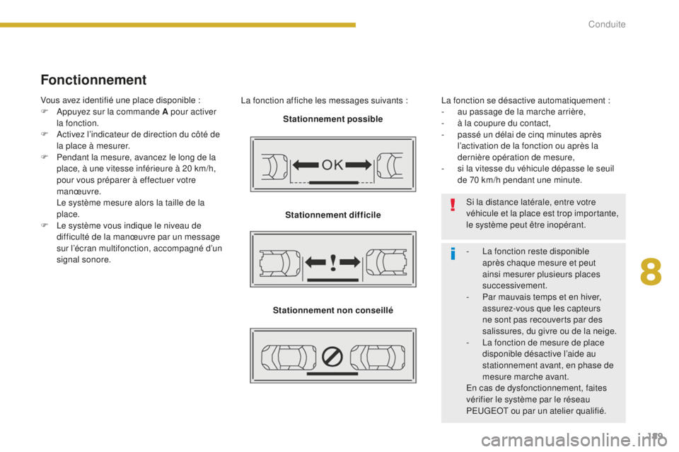 PEUGEOT 5008 2016 Manuel du propriétaire (in French) 189
Fonctionnement
La fonction affiche les messages suivants :Stationnement possible
Stationnement difficile
Stationnement non conseillé La fonction se désactive automatiquement :
-
a u passage de PEUGEOT 5008 2016 Manuel du propriétaire (in French) 189
Fonctionnement
La fonction affiche les messages suivants :Stationnement possible
Stationnement difficile
Stationnement non conseillé La fonction se désactive automatiquement :
-
a u passage de