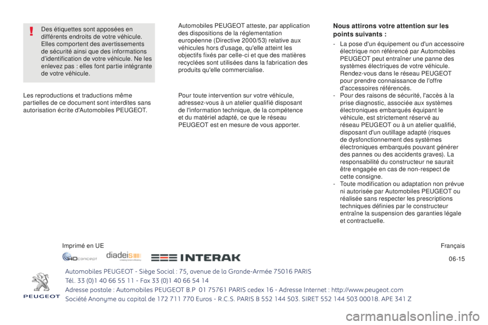 PEUGEOT 5008 2016  Manuel du propriétaire (in French) 0 6 -15
Imprimé en UE
Français
Les reproductions et traductions même 
partielles de ce document sont interdites sans 
autorisation écrite d'Automobiles PEUGEOT.
Nous attirons votre attention s