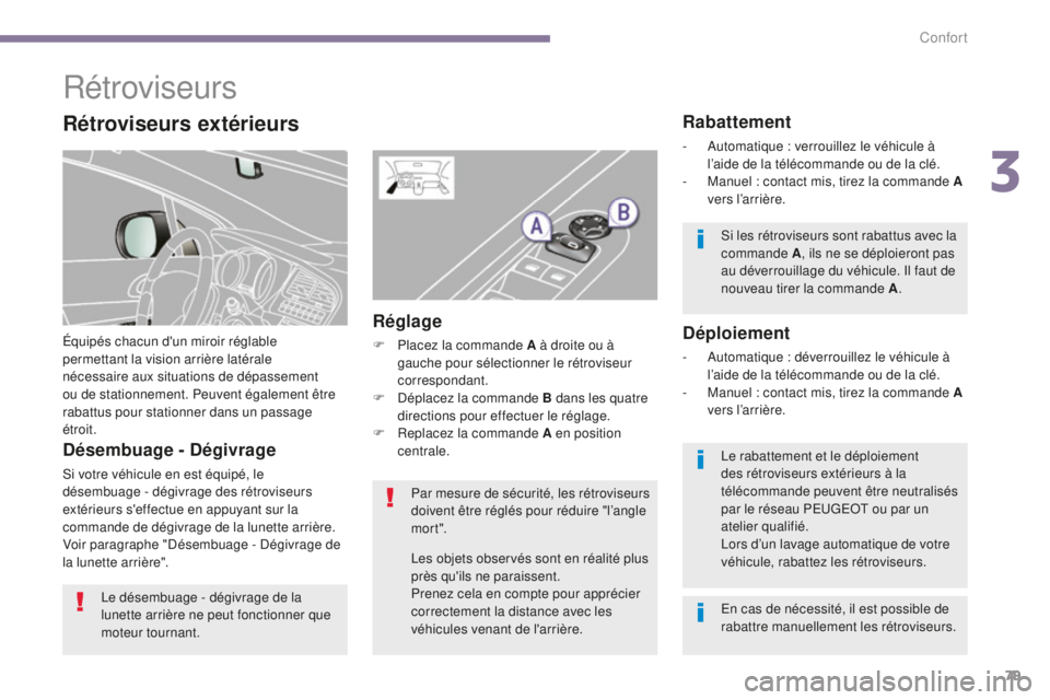 PEUGEOT 5008 2016 Manuel du propriétaire (in French) 79
Rétroviseurs
Équipés chacun d'un miroir réglable
permettant la vision arrière latérale
nécessaire aux situations de dépassement
ou de stationnement. Peuvent également être
rabattu PEUGEOT 5008 2016 Manuel du propriétaire (in French) 79
Rétroviseurs
Équipés chacun d'un miroir réglable
permettant la vision arrière latérale
nécessaire aux situations de dépassement
ou de stationnement. Peuvent également être
rabattu