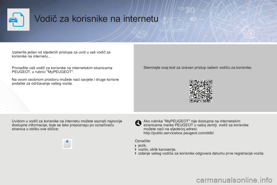 PEUGEOT 5008 2016 Upute Za Rukovanje (in Croatian) 5008_hr_Chap00_Couv-debut_ed01-2015
Vodič za korisnike na internetu
Na ovom osobnom prostoru možete naći savjete i druge korisne
podatke za održavanje vašeg vozila. Izaberite jedan od sljedećih PEUGEOT 5008 2016 Upute Za Rukovanje (in Croatian) 5008_hr_Chap00_Couv-debut_ed01-2015
Vodič za korisnike na internetu
Na ovom osobnom prostoru možete naći savjete i druge korisne
podatke za održavanje vašeg vozila. Izaberite jedan od sljedećih