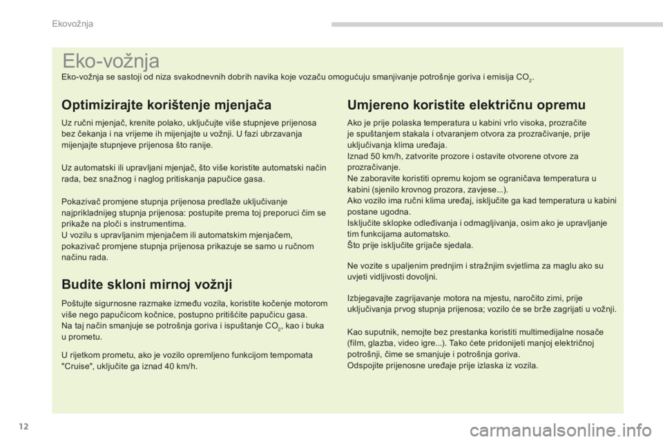 PEUGEOT 5008 2016 Upute Za Rukovanje (in Croatian) 12
5008_hr_Chap00c_eco-conduite_ed01-2015
Eko-vožnja
Eko-vožnja se sastoji od niza svakodnevnih dobrih navika koje vozaču omogućuju smanjivanje potrošnje goriva i emisija CO2.
Optimizirajte kori PEUGEOT 5008 2016 Upute Za Rukovanje (in Croatian) 12
5008_hr_Chap00c_eco-conduite_ed01-2015
Eko-vožnja
Eko-vožnja se sastoji od niza svakodnevnih dobrih navika koje vozaču omogućuju smanjivanje potrošnje goriva i emisija CO2.
Optimizirajte kori