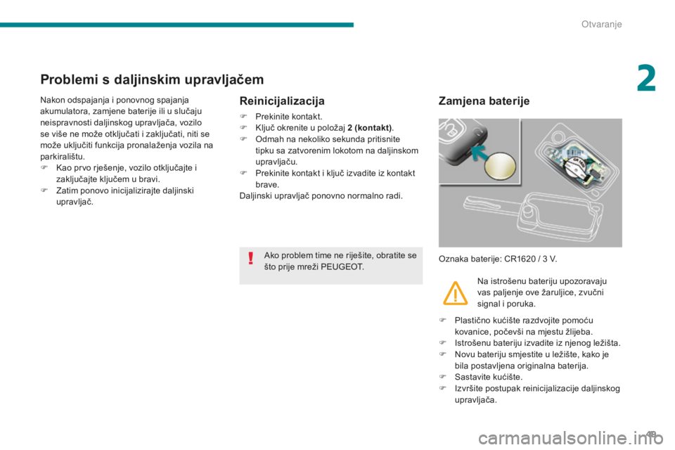 PEUGEOT 5008 2016 Upute Za Rukovanje (in Croatian) 49
5008_hr_Chap02_ouvertures_ed01-2015
Problemi s daljinskim upravljačem
Nakon odspajanja i ponovnog spajanja
akumulatora, zamjene baterije ili u slučaju
neispravnosti daljinskog upravljača, vozi PEUGEOT 5008 2016 Upute Za Rukovanje (in Croatian) 49
5008_hr_Chap02_ouvertures_ed01-2015
Problemi s daljinskim upravljačem
Nakon odspajanja i ponovnog spajanja
akumulatora, zamjene baterije ili u slučaju
neispravnosti daljinskog upravljača, vozi