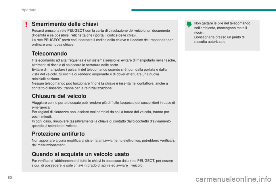 PEUGEOT 5008 2016 Manuale duso (in Italian) 50
5008_it_Chap02_ouvertures_ed01-2015
Smarrimento delle chiavi
Recarsi presso la rete PEUGEOT con la carta di circolazione del veicolo, un documento
d'identità e se possibile, l'etichetta c PEUGEOT 5008 2016 Manuale duso (in Italian) 50
5008_it_Chap02_ouvertures_ed01-2015
Smarrimento delle chiavi
Recarsi presso la rete PEUGEOT con la carta di circolazione del veicolo, un documento
d'identità e se possibile, l'etichetta c
