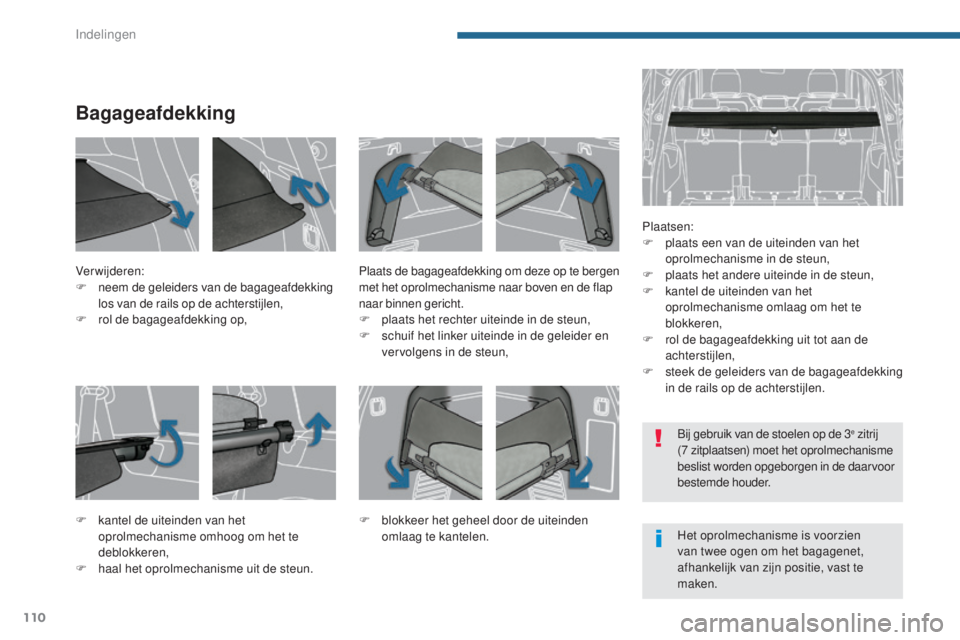PEUGEOT 5008 2016 Instructieboekje (in Dutch) 110
5008_nl_Chap05_amenagements_ed01-2015
Bagageafdekking
Plaatsen:
F p laats een van de uiteinden van het
oprolmechanisme in de steun,
F
p
laats het andere uiteinde in de steun,
F
k
antel de u PEUGEOT 5008 2016 Instructieboekje (in Dutch) 110
5008_nl_Chap05_amenagements_ed01-2015
Bagageafdekking
Plaatsen:
F p laats een van de uiteinden van het
oprolmechanisme in de steun,
F
p
laats het andere uiteinde in de steun,
F
k
antel de u