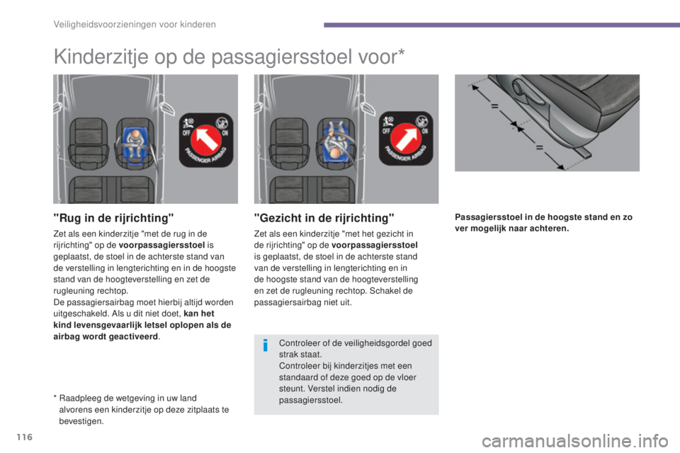 PEUGEOT 5008 2016 Instructieboekje (in Dutch) 116
5008_nl_Chap06_securite-enfants_ed01-2015
Passagiersstoel in de hoogste stand en zo
ver mogelijk naar achteren."Gezicht in de rijrichting"
Zet als een kinderzitje "met het gezicht in PEUGEOT 5008 2016 Instructieboekje (in Dutch) 116
5008_nl_Chap06_securite-enfants_ed01-2015
Passagiersstoel in de hoogste stand en zo
ver mogelijk naar achteren."Gezicht in de rijrichting"
Zet als een kinderzitje "met het gezicht in