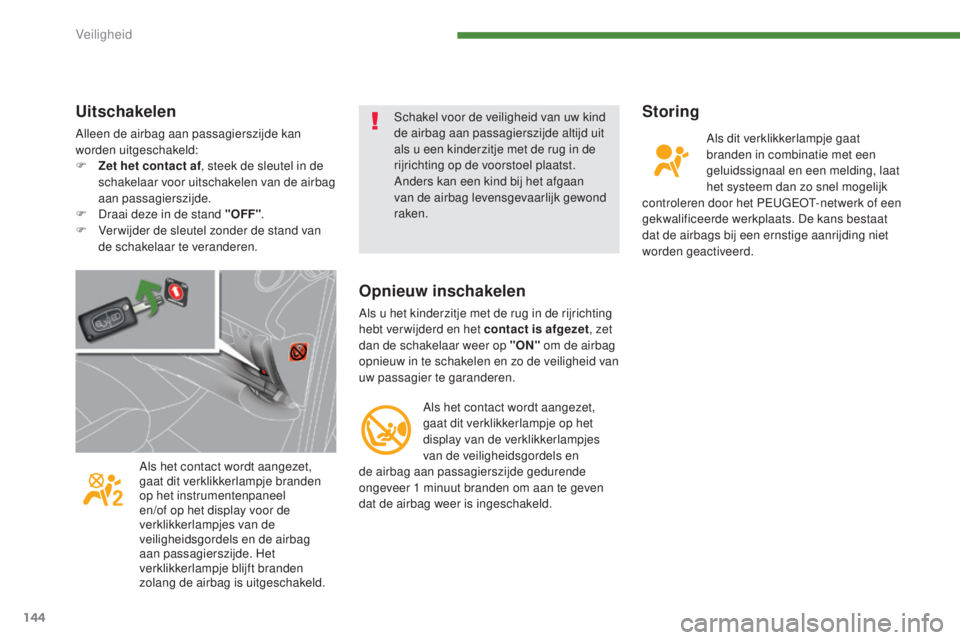 PEUGEOT 5008 2016  Instructieboekje (in Dutch) 144
5008_nl_Chap07_securite_ed01-2015
Storing
Als dit verklikkerlampje gaat 
branden in combinatie met een 
geluidssignaal en een melding, laat 
het systeem dan zo snel mogelijk 
controleren door het 