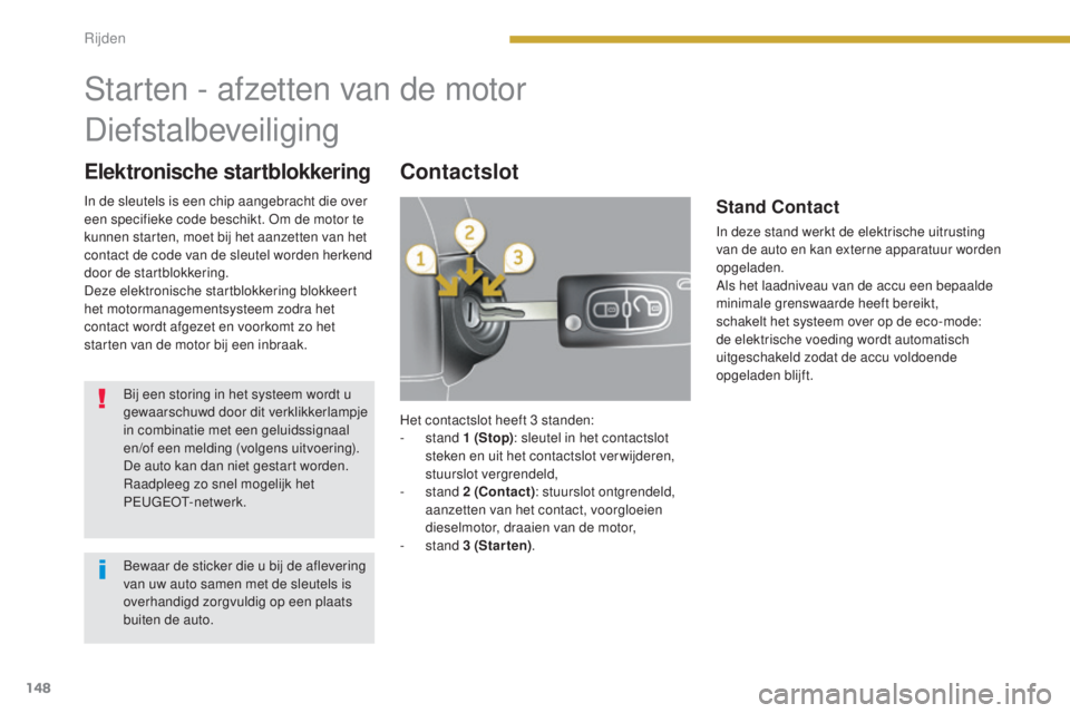 PEUGEOT 5008 2016 Instructieboekje (in Dutch) 148
5008_nl_Chap08_conduite_ed01-2015
Elektronische startblokkeringContactslot
Starten - afzetten van de motor
Diefstalbeveiliging
Bij een storing in het systeem wordt u
gewaarschuwd door dit verklik PEUGEOT 5008 2016 Instructieboekje (in Dutch) 148
5008_nl_Chap08_conduite_ed01-2015
Elektronische startblokkeringContactslot
Starten - afzetten van de motor
Diefstalbeveiliging
Bij een storing in het systeem wordt u
gewaarschuwd door dit verklik