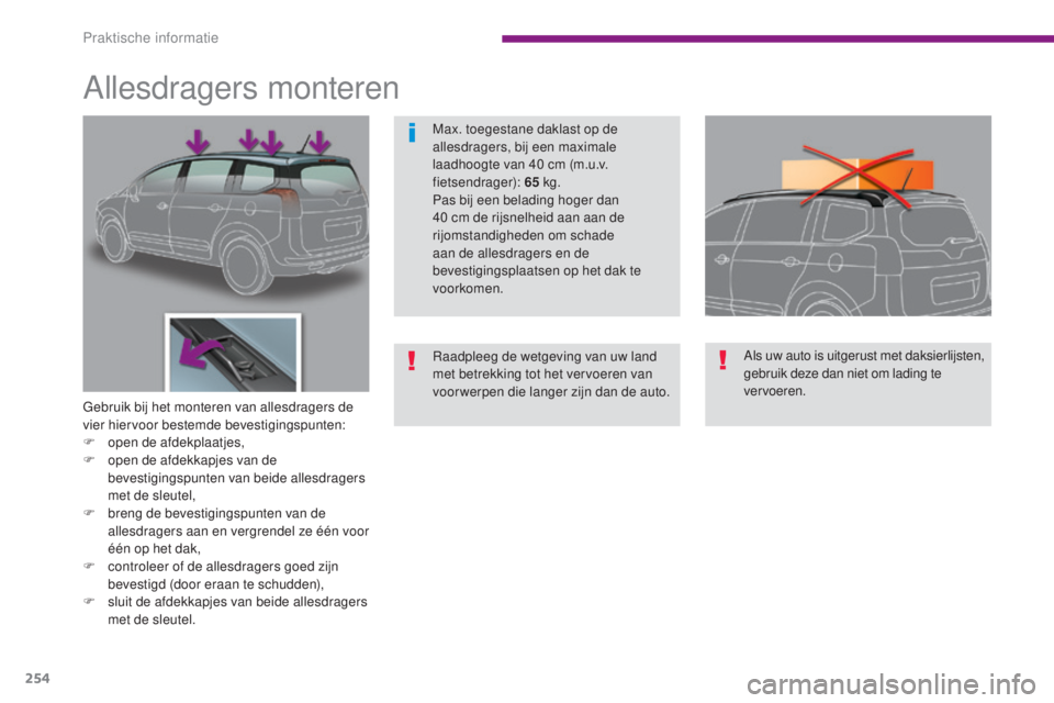 PEUGEOT 5008 2016 Instructieboekje (in Dutch) 254
5008_nl_Chap10_infos-pratiques_ed01-2015
Allesdragers monteren
Gebruik bij het monteren van allesdragers de
vier hiervoor bestemde bevestigingspunten:
F
o
pen de afdekplaatjes,
F
o
pen de af PEUGEOT 5008 2016 Instructieboekje (in Dutch) 254
5008_nl_Chap10_infos-pratiques_ed01-2015
Allesdragers monteren
Gebruik bij het monteren van allesdragers de
vier hiervoor bestemde bevestigingspunten:
F
o
pen de afdekplaatjes,
F
o
pen de af