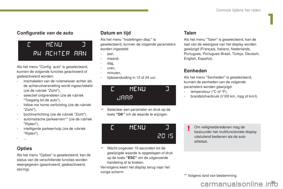 PEUGEOT 5008 2016 Instructieboekje (in Dutch) 33
5008_nl_Chap01_controle-marche_ed01-2015
Configuratie van de auto
Opties
Als het menu "Opties" is geselecteerd, kan de
status van de verschillende functies worden
weergegeven (geactiveerd PEUGEOT 5008 2016 Instructieboekje (in Dutch) 33
5008_nl_Chap01_controle-marche_ed01-2015
Configuratie van de auto
Opties
Als het menu "Opties" is geselecteerd, kan de
status van de verschillende functies worden
weergegeven (geactiveerd